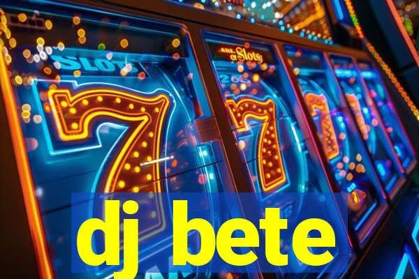 dj bete